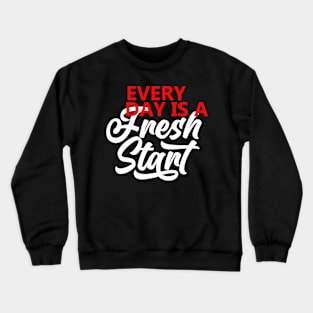 Every Day Is A Fresh Start Motivational Quote  T shirt Crewneck Sweatshirt